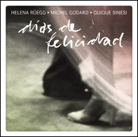 HELENA RÜEGG / MICHEL GODARD / QUIQUE SINESI - dias de felicidad