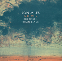 RON MILES / BILL FRISELL / BRIAN BLADE - QUIVER
